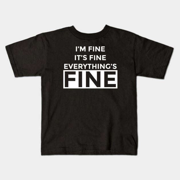 I'm Fine It's Fine Everything's Fine 10 Kids T-Shirt by ahmadzakiramadhan